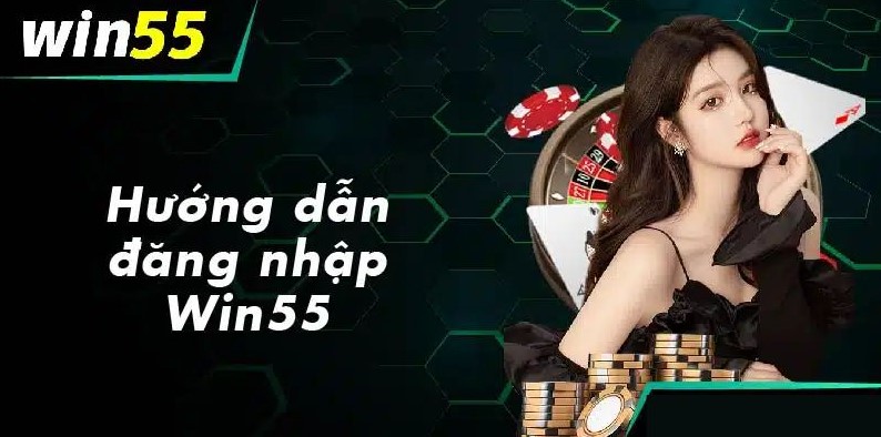 Đăng nhập Win55 để cá cược thả ga