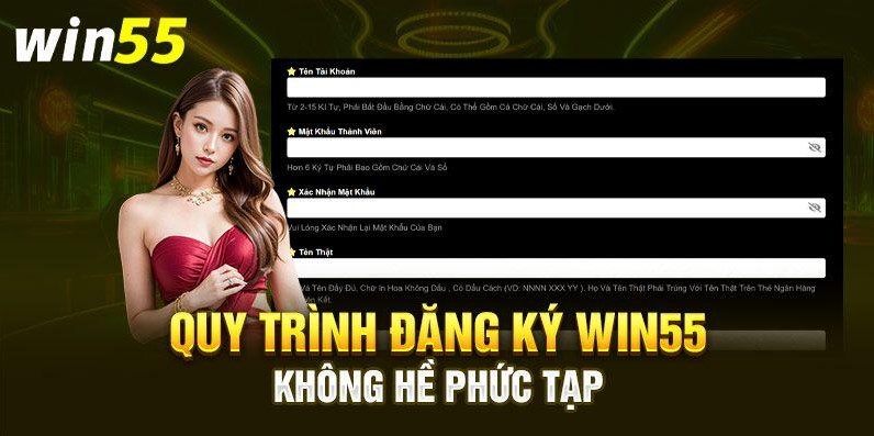 Điều kiện đăng ký Win55 không quá khắt khe, tạo điều kiện hết cỡ cho bet thủ